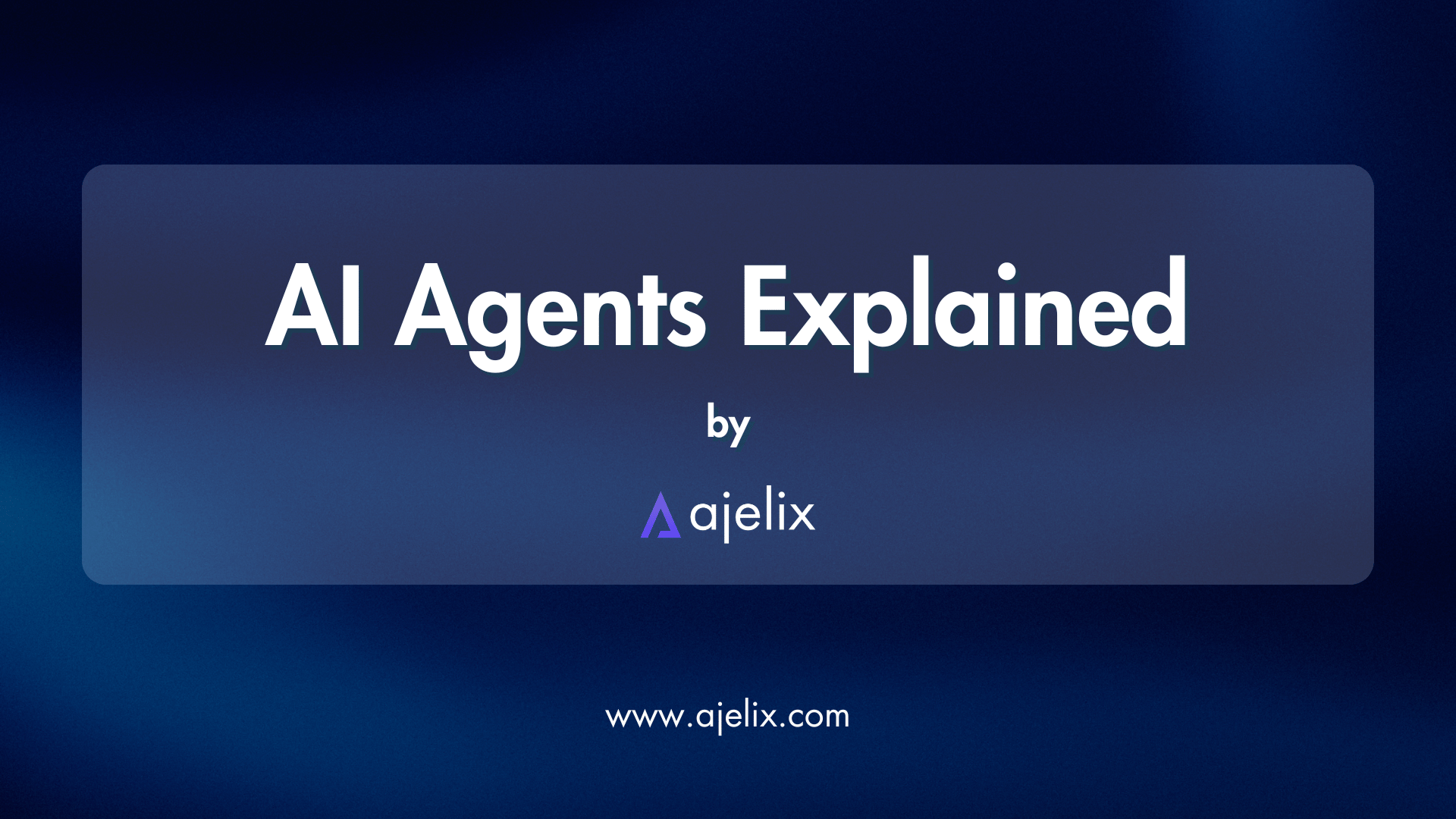 AI Agents Explained By Ajelix Blog Banner