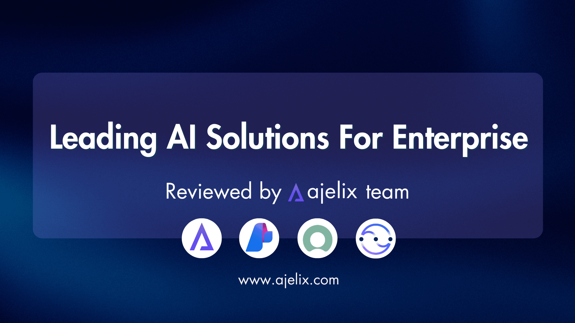 Leading AI Solutions For Enterprises Ajelix Blog Banner