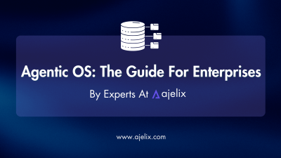 Agentic OS Guide for enterprises Ajelix blog banner