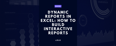 Dynamic Reports in Excel: How to Build Interactive Reports