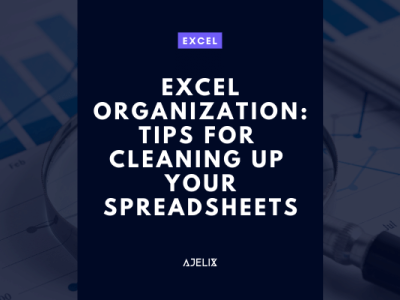 Excel Organization: Tips for Cleaning Up Your Spreadsheets - Ajelix Blog
