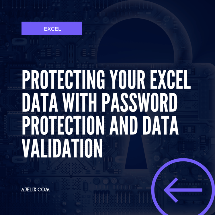 Protecting your Excel data with password protection and data validation