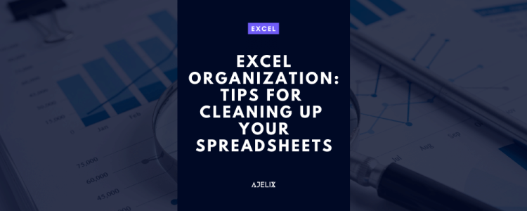 Excel Organization: Tips for Cleaning Up Your Spreadsheets - Ajelix Blog