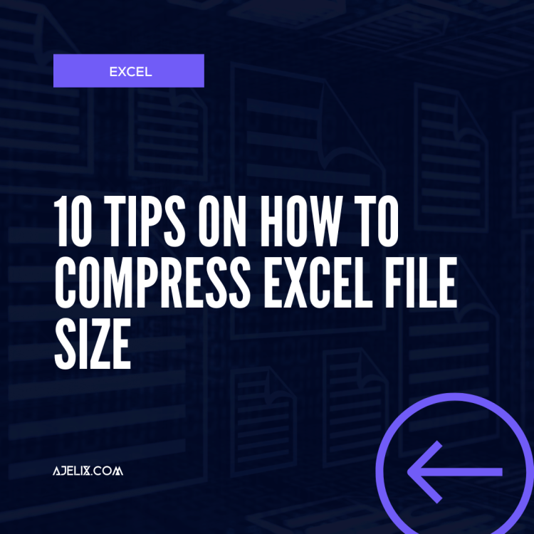 Compress Excel File Size - 10 Tips on How To Compress Excel File Size - Ajelix Blog