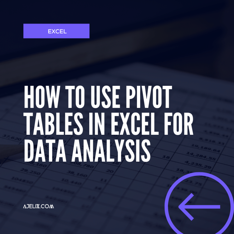 Pivo Tables in Excel - How To Use Pivot Tables In Excel For Data Analysis - Ajelix Blog