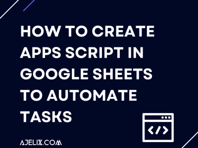 how to create apps script in google sheets to automate tasks - Ajelix Blog