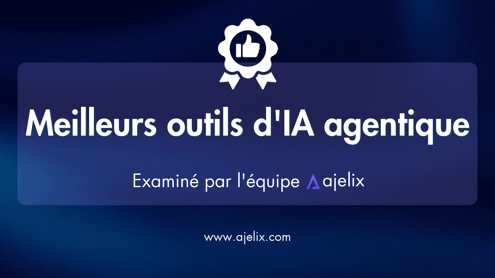 Les meilleurs outils d'IA agentique : Ajelix
