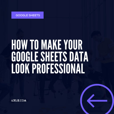 how to make your google sheets data look professional - Ajelix blog