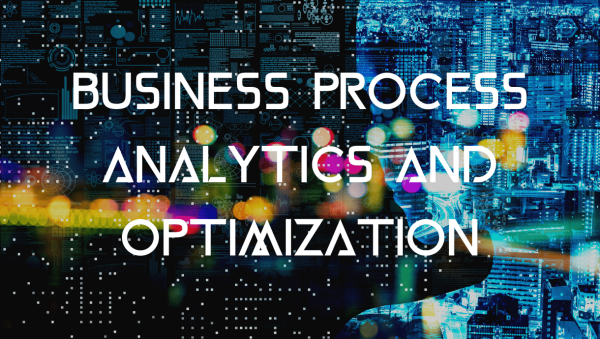 Business Process Analytics and Optimization