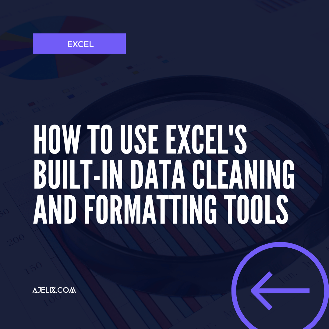 Excel's data cleaning and formatting tools. Ajelix Blog