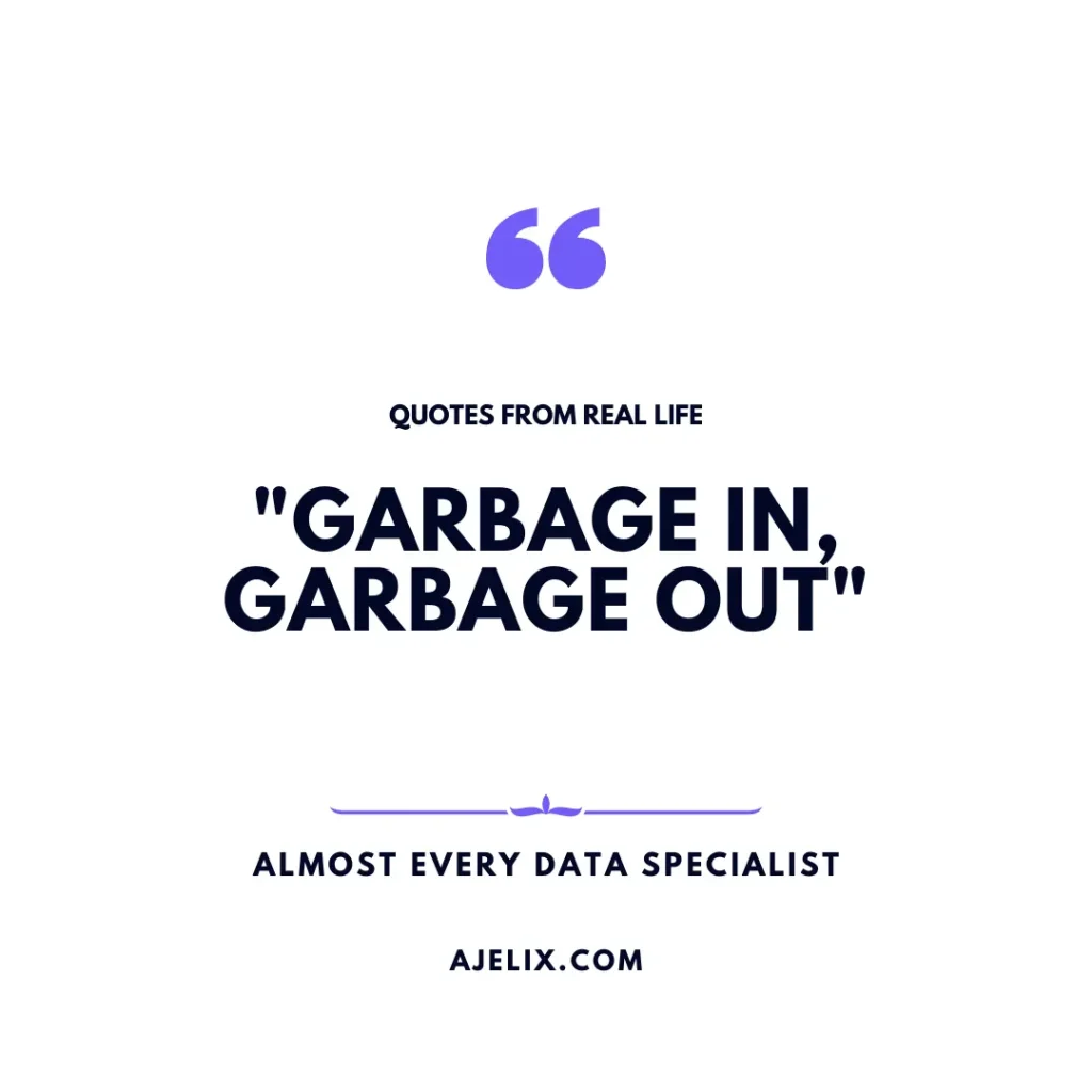 Garbage in, garbage out - data specialist quote - data visualization quote